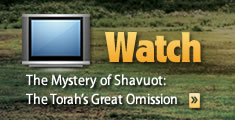 WATCH: The Mystery of Shavuot: The Torah's Great Omission